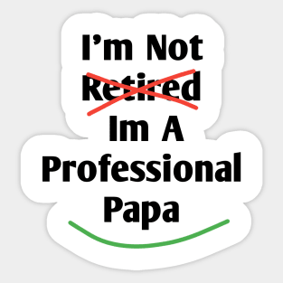 Im Not Retired Im A Professional Papa Sticker